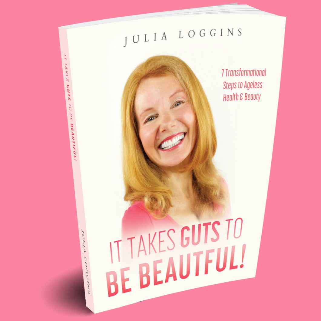 It Takes Guts to be Beautiful! Seven Transformation Steps to Ageless Health & Beauty